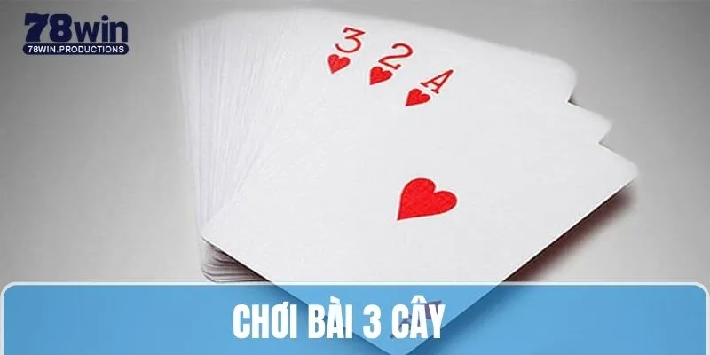 Chơi Bài 3 Cây - Tìm Hiểu Luật Cùng Quy Tắc Trên 78win 2 chơi bài 3 cây
